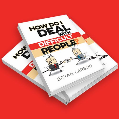 How to Deal with Difficult People | Bryan Larson